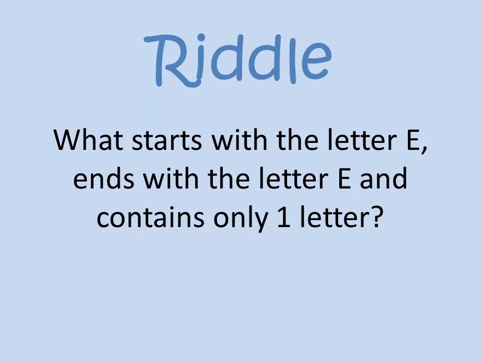 In the end in e. To start with в письмах. what starts with e, ends with e, and has only one letter in it?. thing starts with p and ends with orn and 4 letters. the thing starts with f and ends with k with 4 letters.