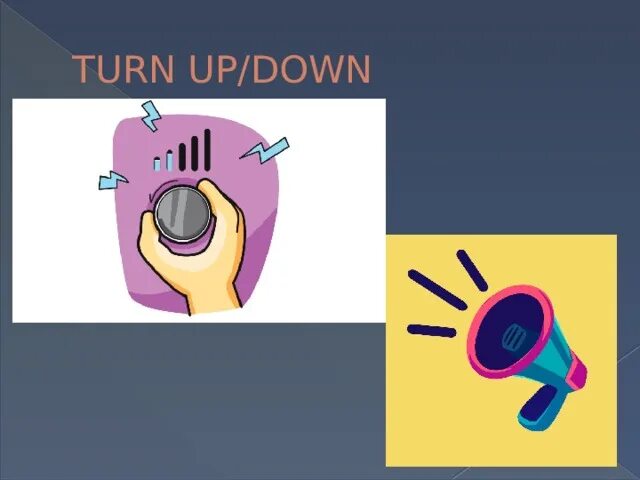 Turn up down. Turn up Фразовый глагол. Turn down turn up turn. Turn down Volume picture. Turn off means