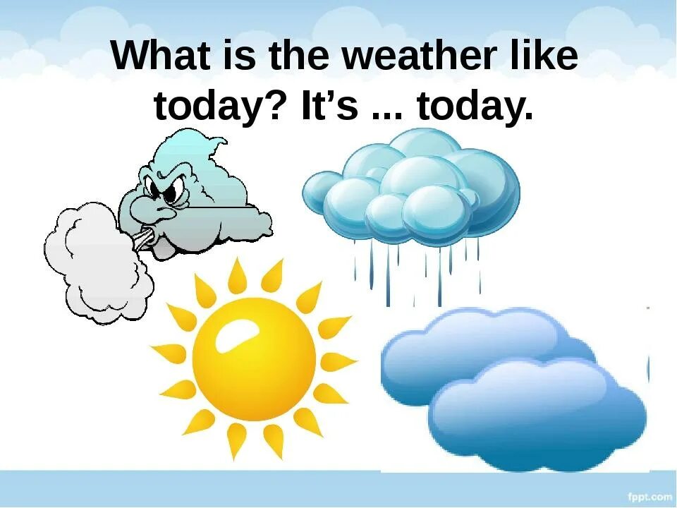How s the weather like. How s the weather like