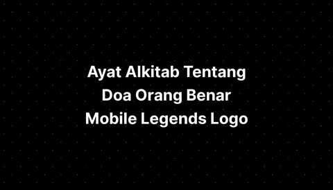 Conslusion from Ayat Alkitab Tentang Doa Orang Benar Mobile Legends Logo.