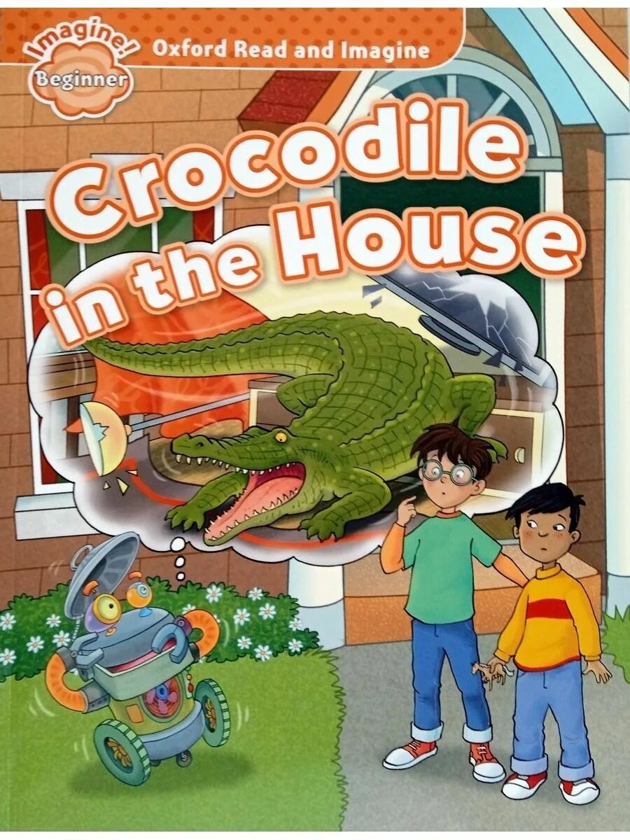 Oxford reading and imagine. Oxford read and imagine. Oxford read and imagine Beginner. Crocodile in the House Oxford read. Oxford read and imagine 1 book.