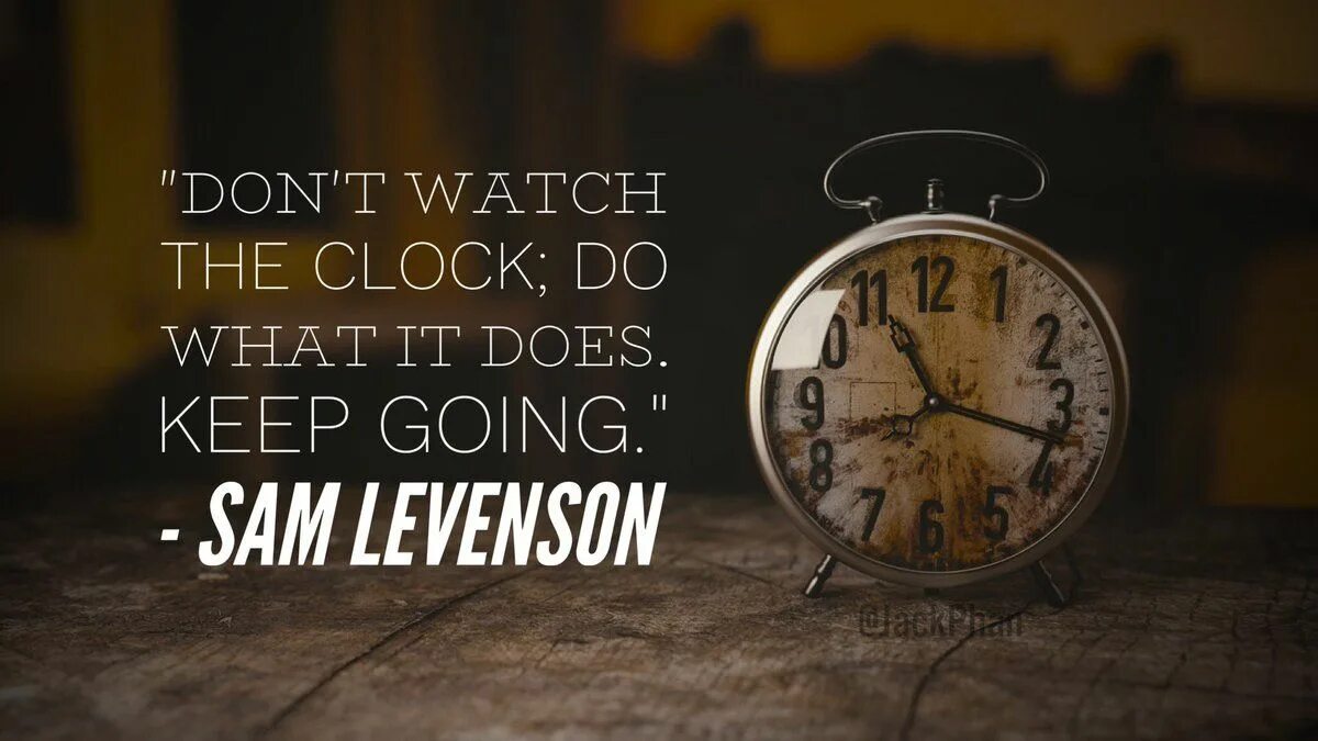 Dont watch. Sam Levenson. Keep going. Random Motivational quotes. Keep going Wallpaper.