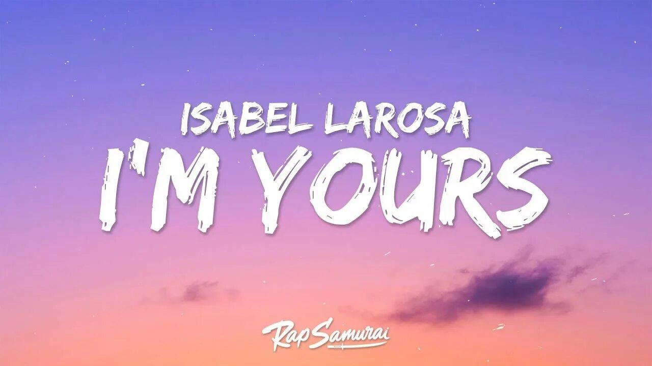 Изабель Лароса. Im yours Isabel. Isabella Rosa i'm yours. LAROSA im yours.
