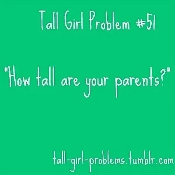 Are you problems. Tall girl problems. tall people problem.