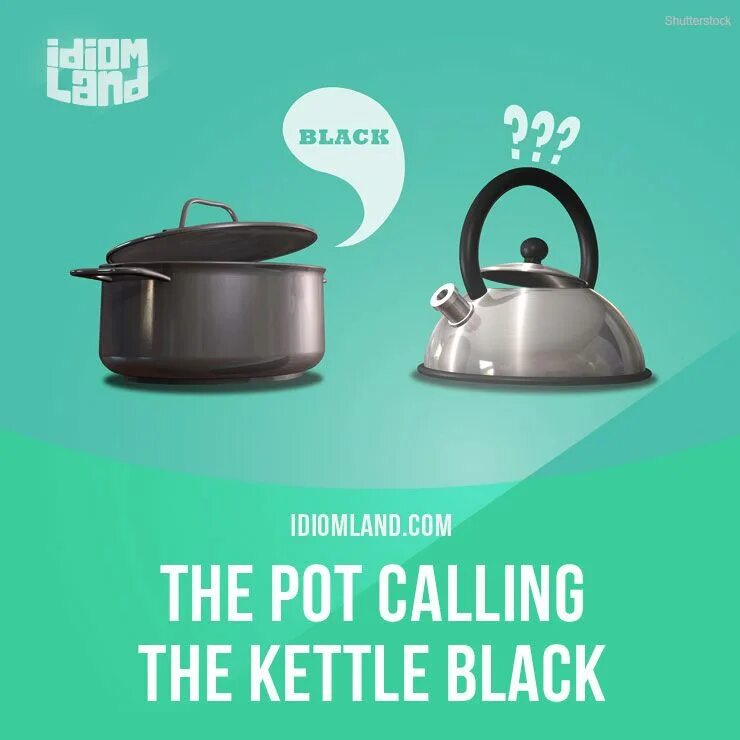 Pot calling the kettle Black. The Pot Calls the kettle Black. The Pot Calls the kettle Black картинки. 'Black kettle'. Pot calling the kettle