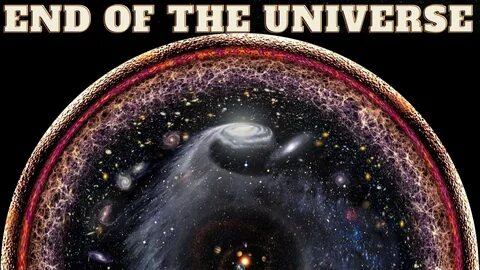End of the universe