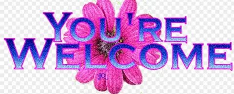 You re welcome