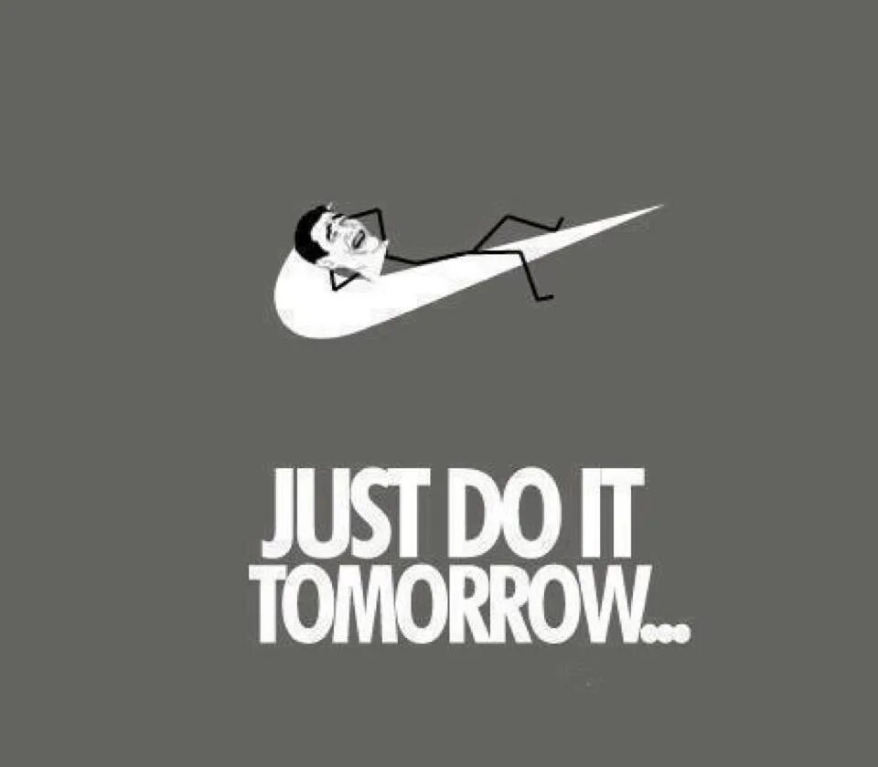 Do you want to go tomorrow. Just do it tomorrow. Just do it tomorrow Мем. Nike just do it tomorrow. Nike Arabia do it tomorrow.