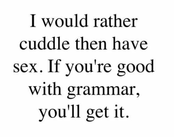 I would rather there. I would rather you грамматика. i would rather. then vs than.
