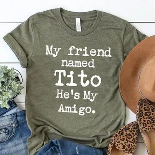 My Friend Named Tito He's My Amigo T-Shirt Heather Olive.