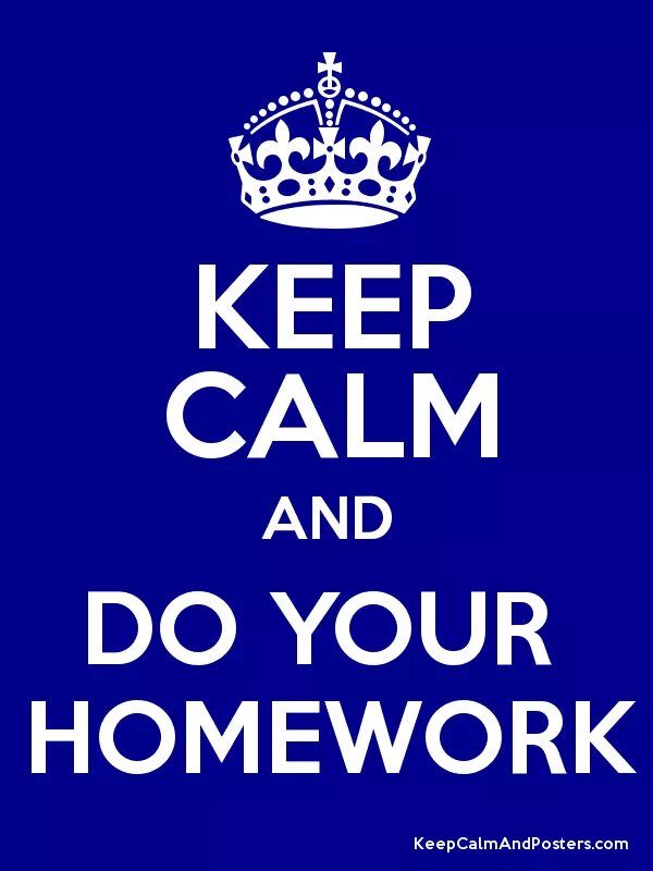 Keep Calm and do your homework. Home work или homework. Keep Calm and check your homework. You (to do) your homework.