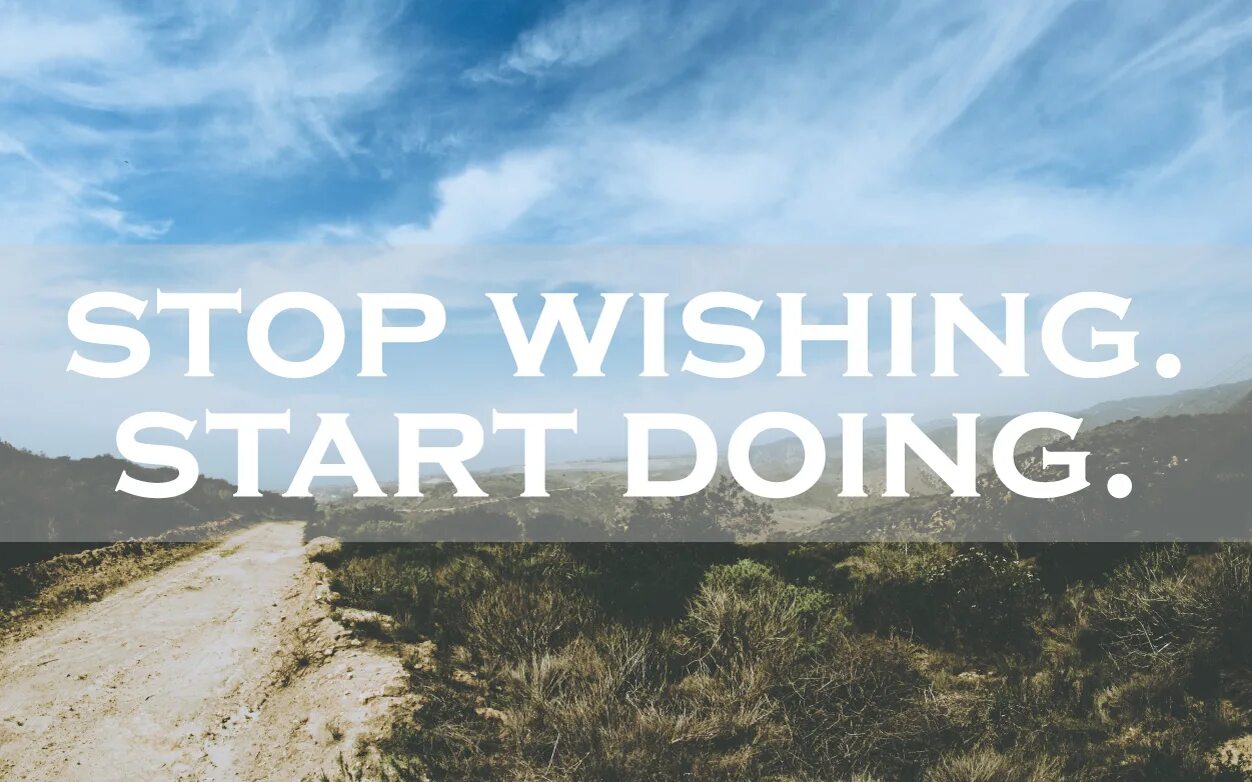 Stop wishing start doing обложка. Stop wishing start doing. Перевод с английского на русский stop wishing start doing.