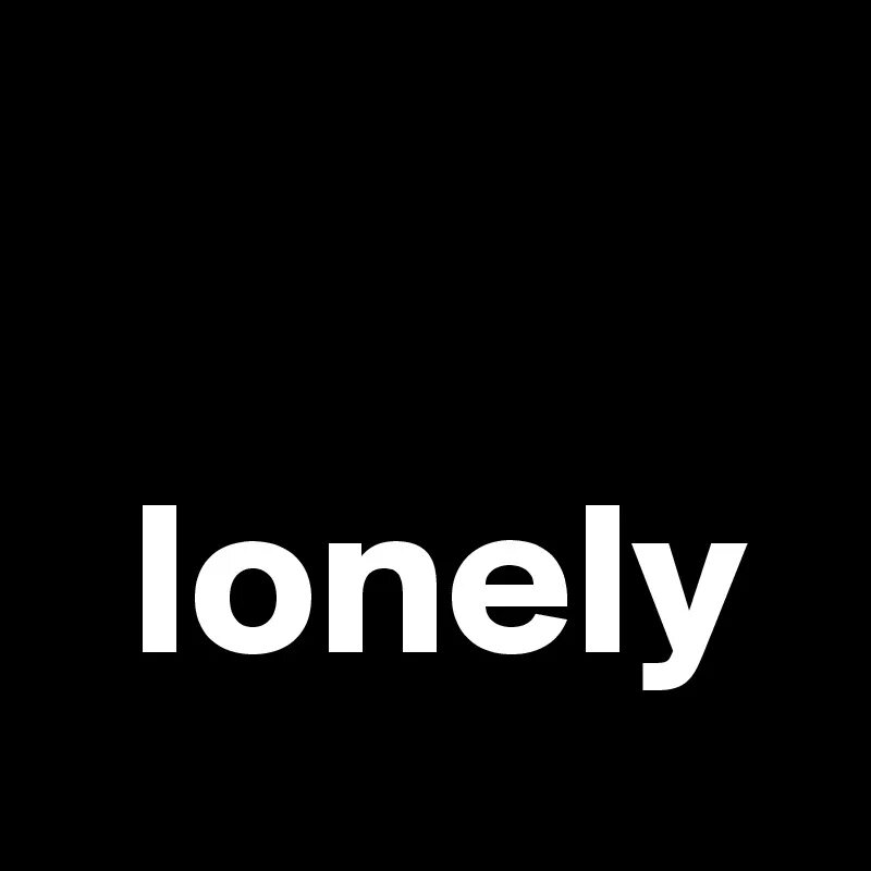 Лонли. Лонли. Loneliness надпись. Лонли. Лонли.