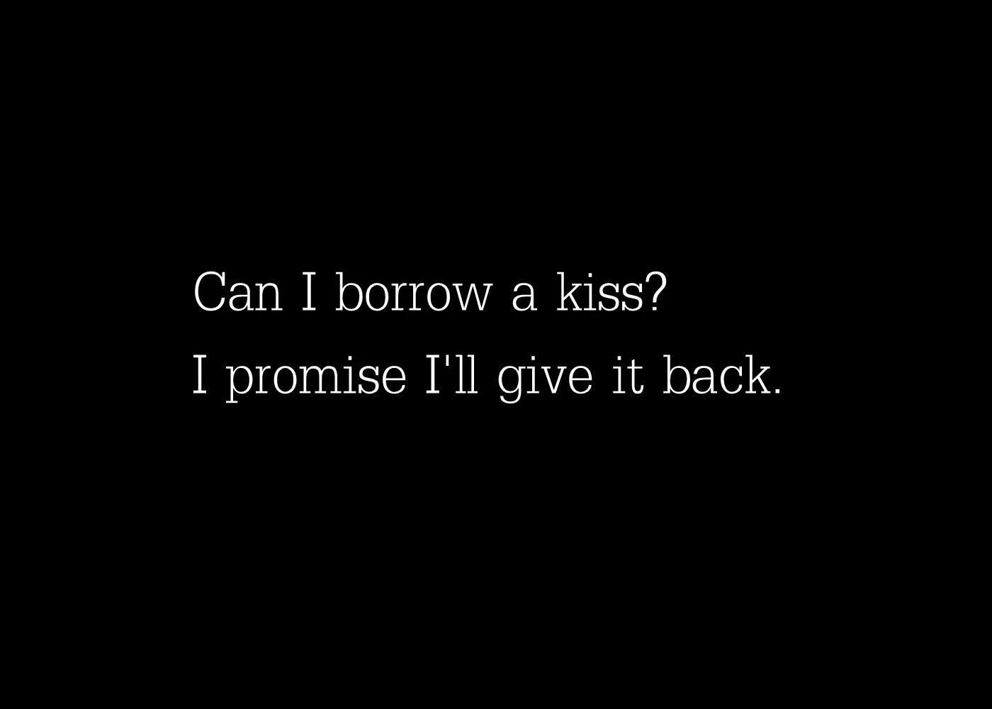 Kiss Promise. Can i get a Kiss. Can i Borrow. Borrowing a Kiss. Can i смысл