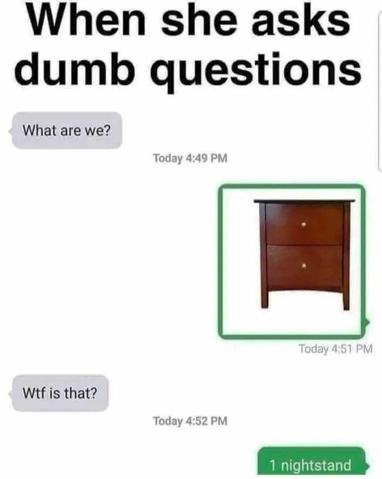 She asked me the questions. What do you meme questions. dumb things перевод. i will use google before asking dumb questions. one night stand meme.