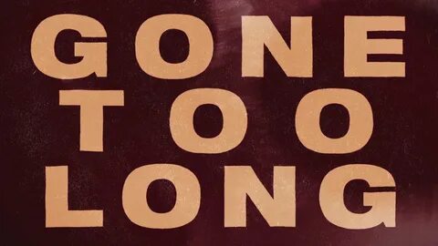 Don t be gone too long