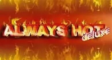 Always hot Deluxe. Always hot logo. Always hot игровой always hot pp ru