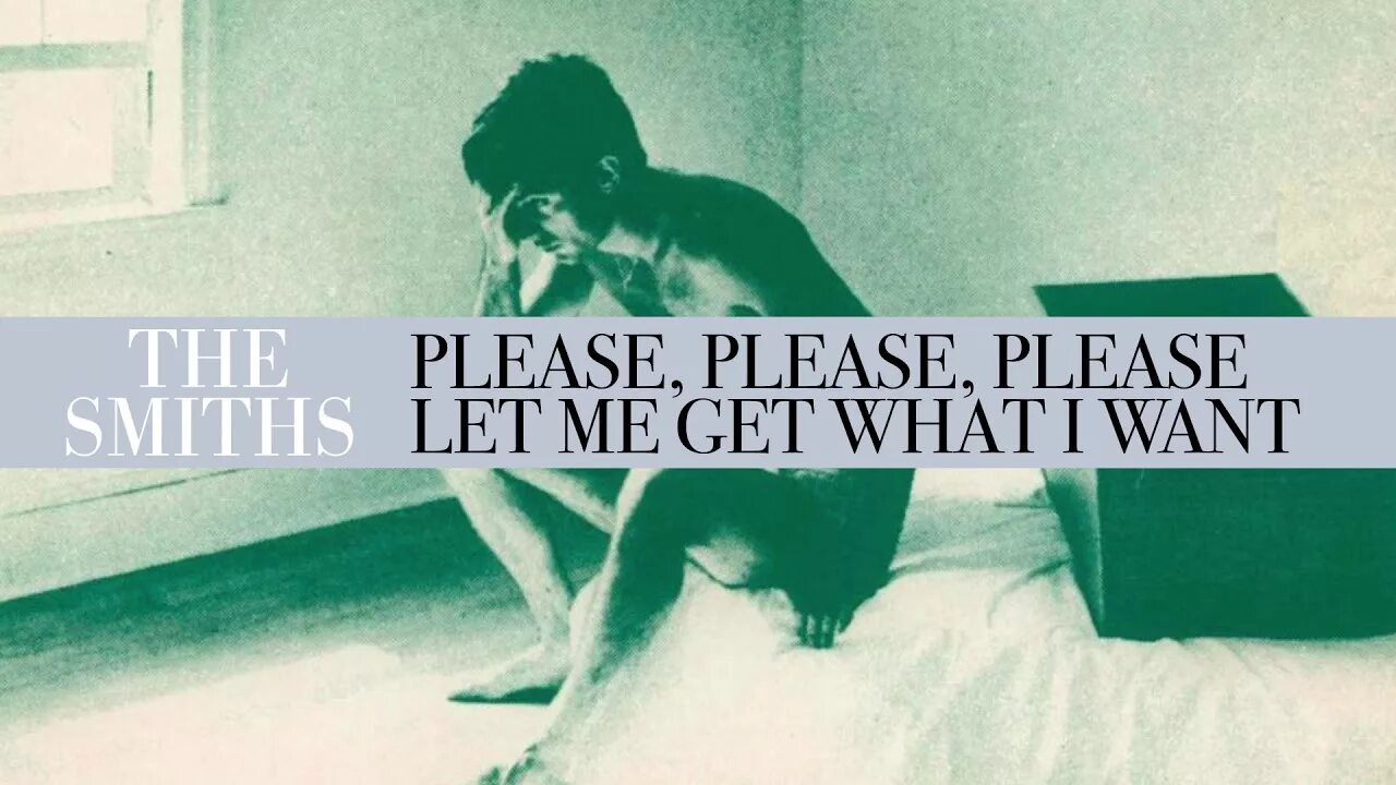 Please let me come. Please please please Let me get what i want. The Smiths - William, it was really nothing. The Smiths want. Please please please Let me get what i want Tabs.