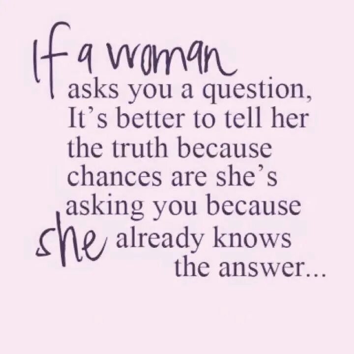 Better not tell her. Truth quotes. Funny quotes about women. Inspirational quotes funny. To tell you the Truth.