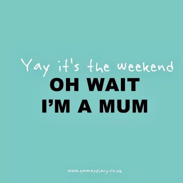 Enjoy the wait. Weekend hurray. a day my life at the weekend.