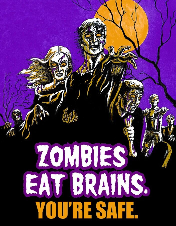 Zombie brain. Zombies eat Brains. You’re safe.. The Zombies ate your Brains.