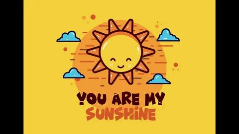 You are my sunshine
