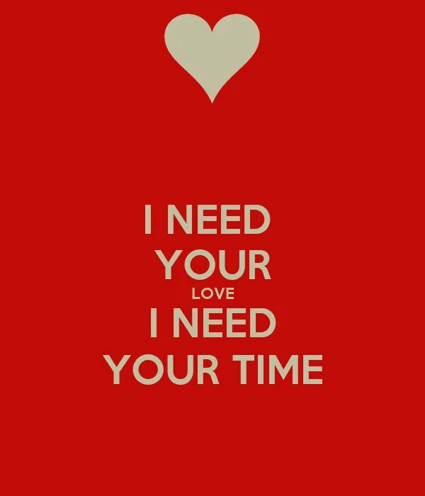 I need time to think. Need your love. i need your. i need love картинки. i need your love i need your time.