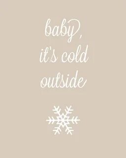 It s cold outside