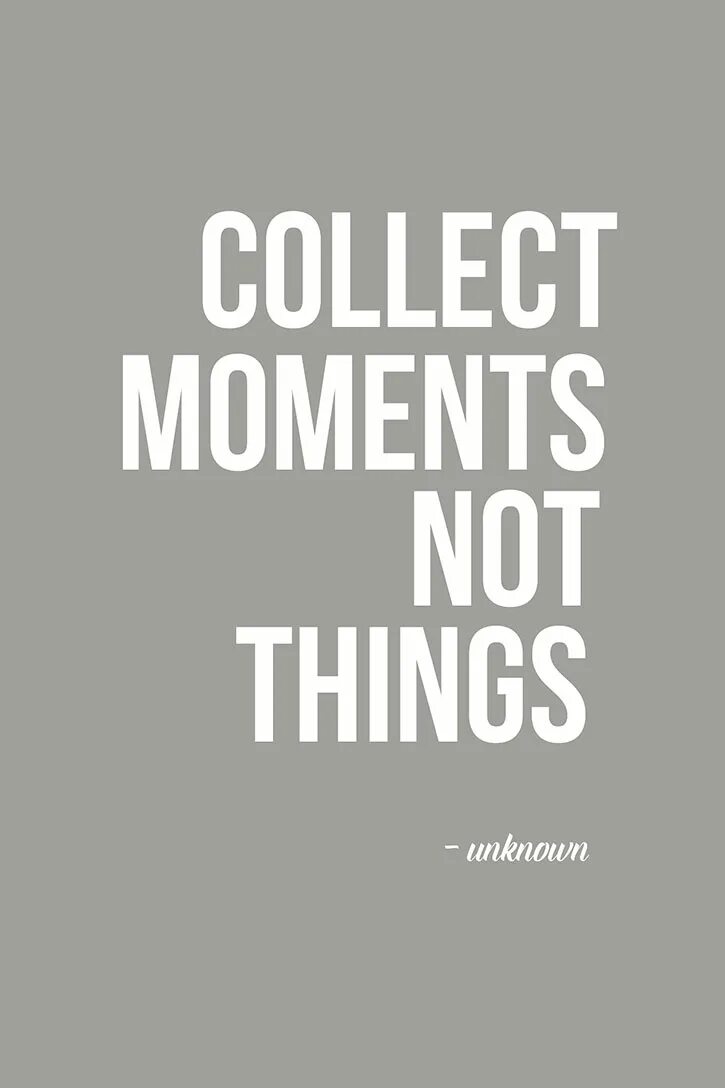 Collect moments not things. Цитаты collect moments not things. Collect moments not things перевод на русский. Things перевод.
