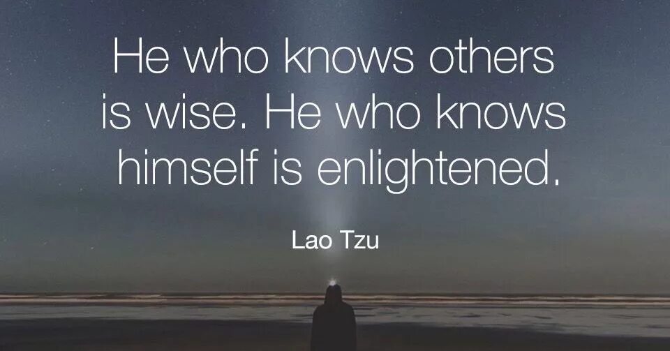 He who knows others is Wise/ he who knows himself is Enlightened. Lao Tzu quotes. He who knows others is Wise/ he who knows himself is Enlightened - перевод. Who is Wise.