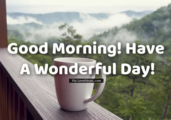 Good best to make today. Good morning have a good Day. Good morning and wonderful Day. Good morning have a wonderful. Good morning горы.