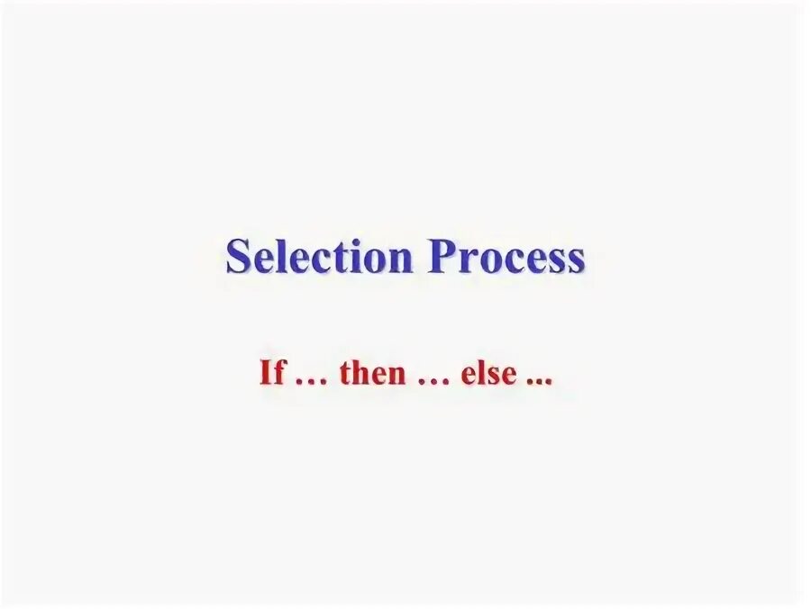 Selection process is. Selection process is