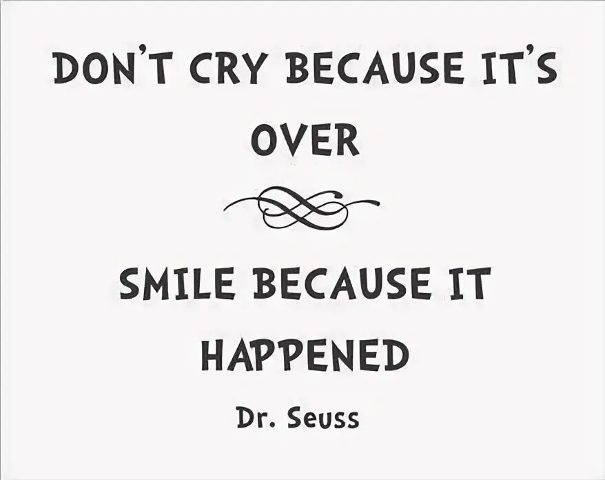 But it happened перевод. Don&#039;t cry because its over, smile because it happened перевод. over it перевод. don&#039;t be sad its over be happy that its happened. smile short quotes.