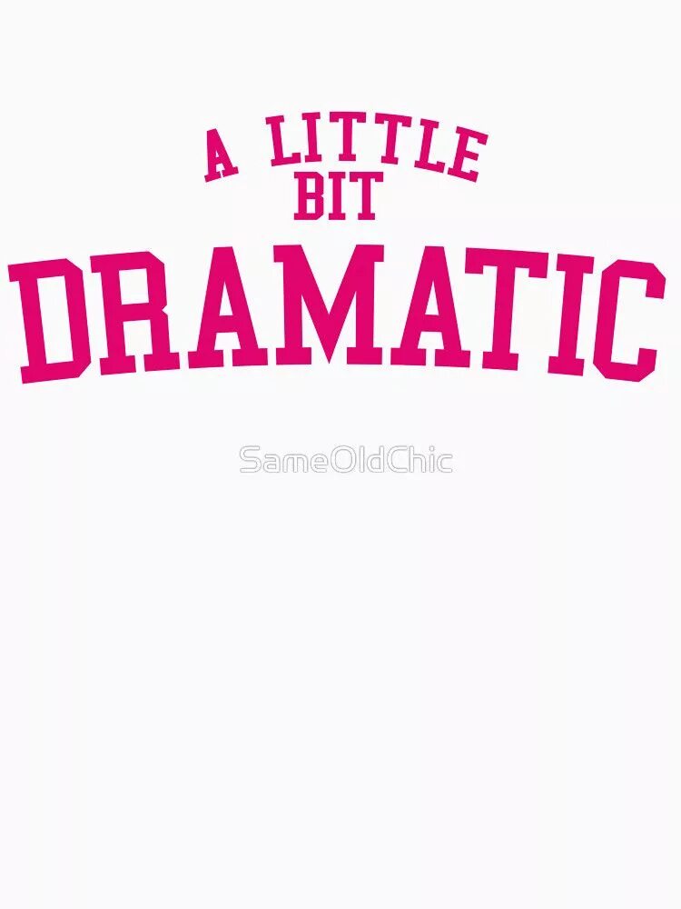 I m a little bit. Little bit. a little bit dramatic. a little bit dramatic футболка. a little bit dramatic майка.