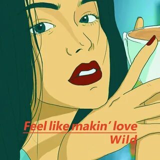 Feel like makin love