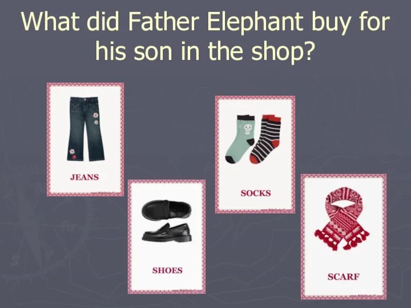 Father elephant. Clothes 4 класс. Биболетова 4 класс одежда. Clothes биболетова. Слова по теме одежда 4 класс биболетова.