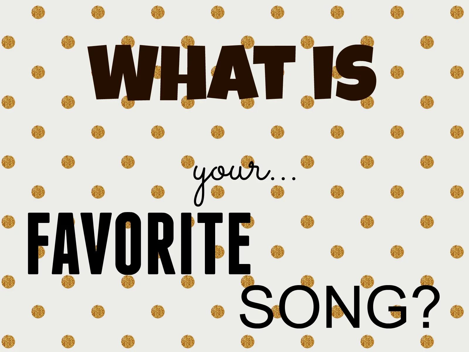 What is your favourite. What's your favourite song. Favorite songs. What s your favorite game. What is your favourite colour.