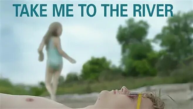 Take me to the river