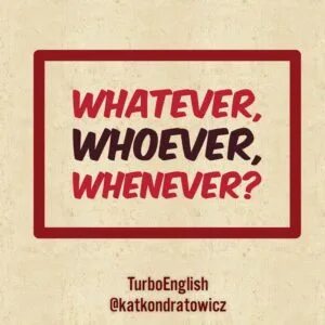 Whoever whatever whenever wherever however. Whatever whoever however. Whatever whenever wherever whoever упражнения. Whatever whichever whenever wherever whoever however таблица.