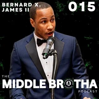 Walking in Your Purpose | Bernard James II (BJ) - The Middle Brotha Podcast...