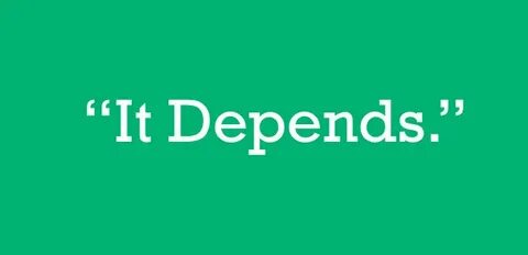 But it depends