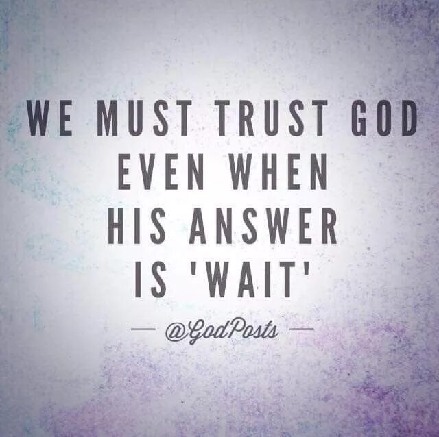 Waiting quotes. Quotes about God. Trust God quotes. Quotes about Trust.