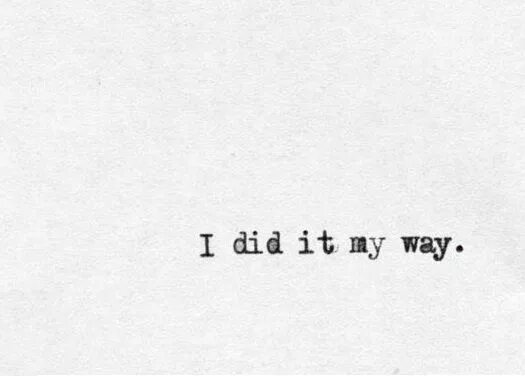 Do it my way перевод. I did it my way. i do картинка. тату цитаты из песен. my way картинки.