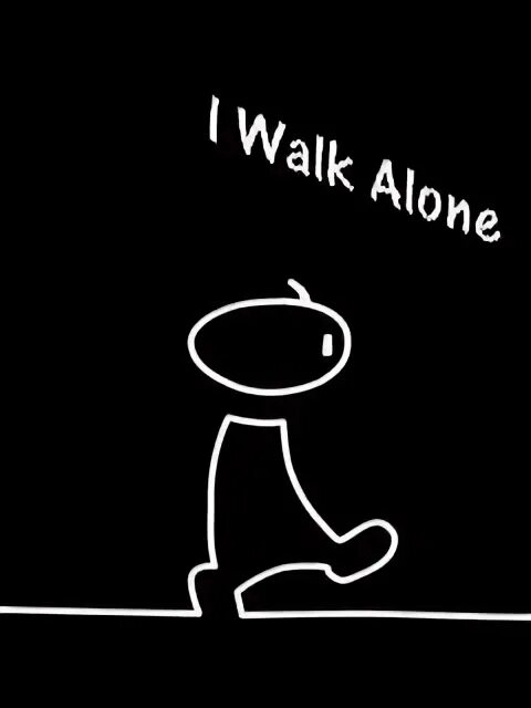 I started alone. I walk alone.