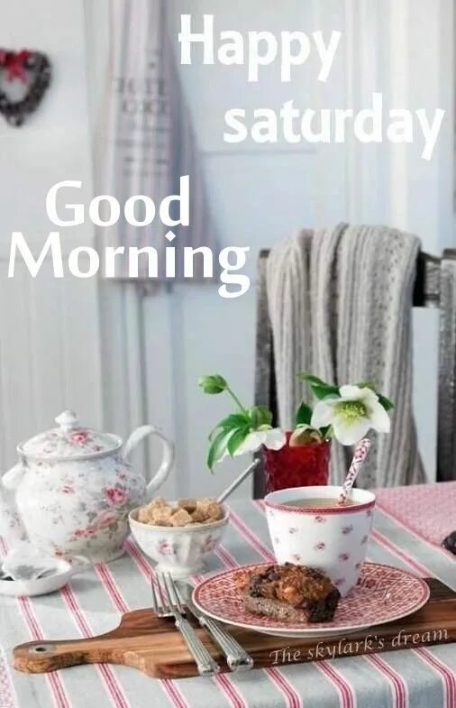 Good morning Saturday. Happy Saturday. Good morning суббота. Happy Saturday morning. Have a good saturday