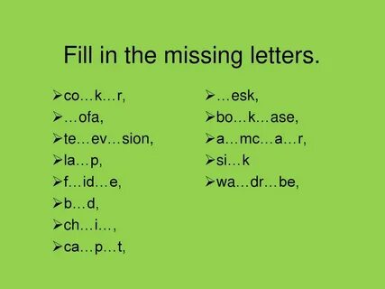 Complete with the missing letters