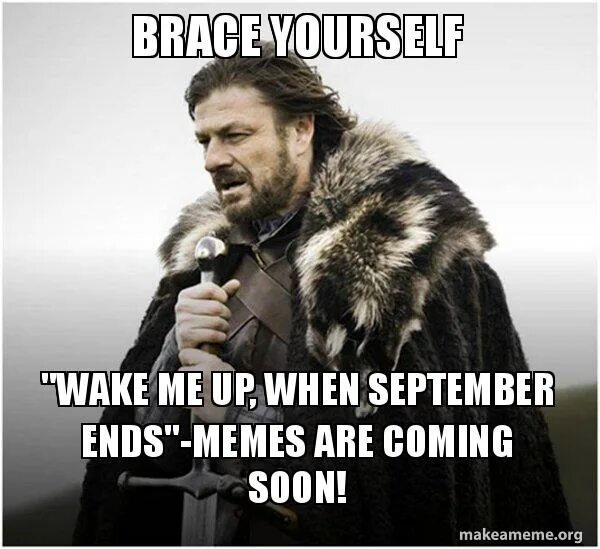 When it come s to you. Wake me up when September ends Мем. When September Day Мем. September is coming. Wake up meme.