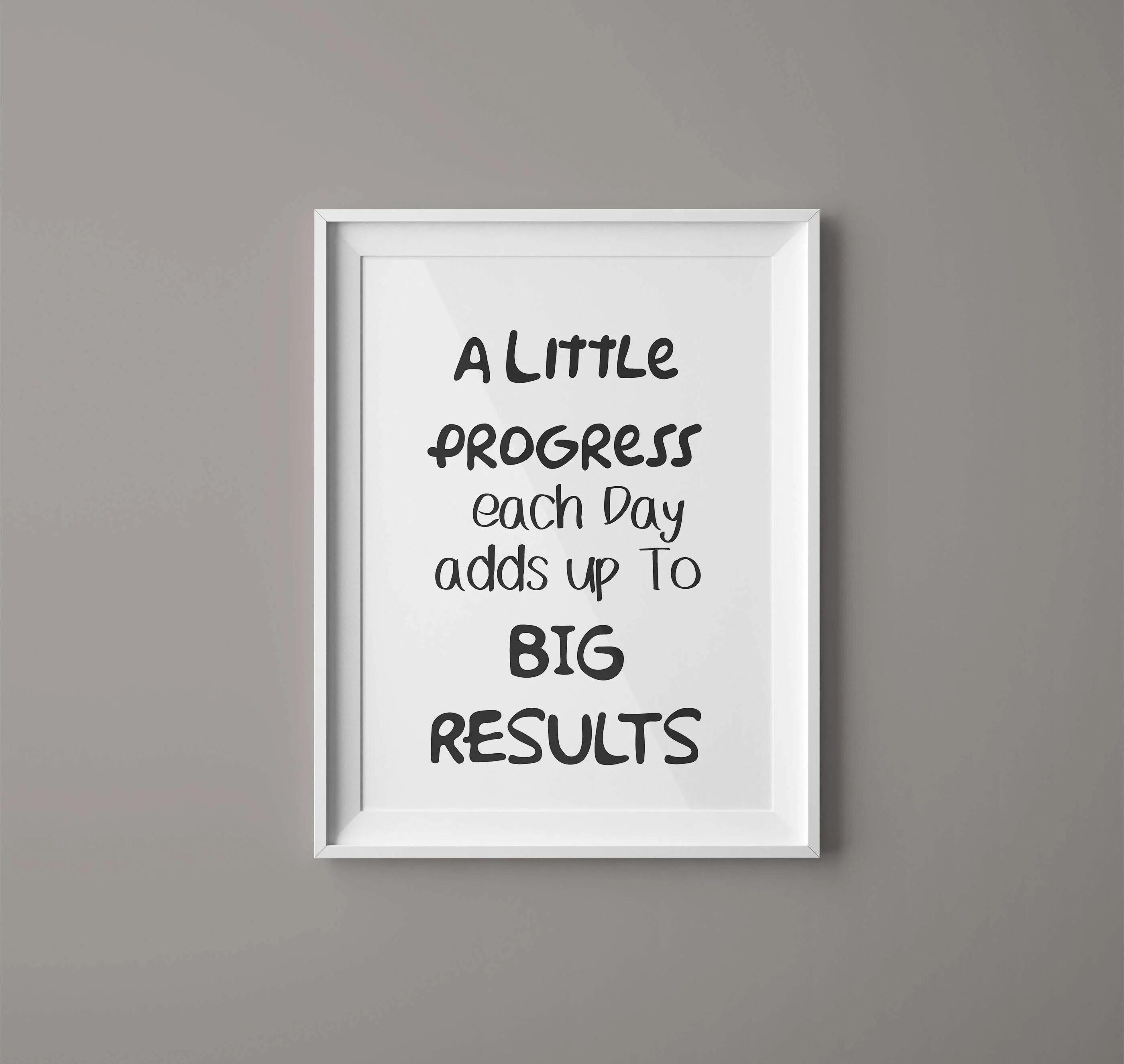 Big result. A little progress each day adds up to big results.