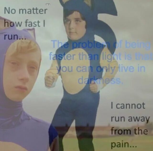 No matter how fast i Run. Run away from. No matter how fast i Run i cannot Run away from the Pain. Cant Run. Did you go away