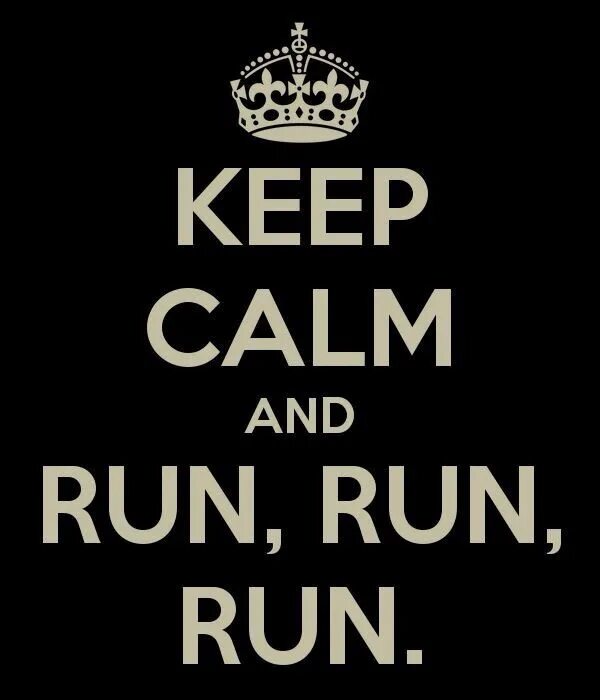 Keep me run run run. Keep calm and run. keep calm run forrest run. keep calm and running. run run run run.